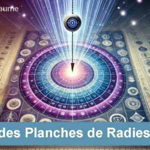 L'Art des Planches de Radiesthésie