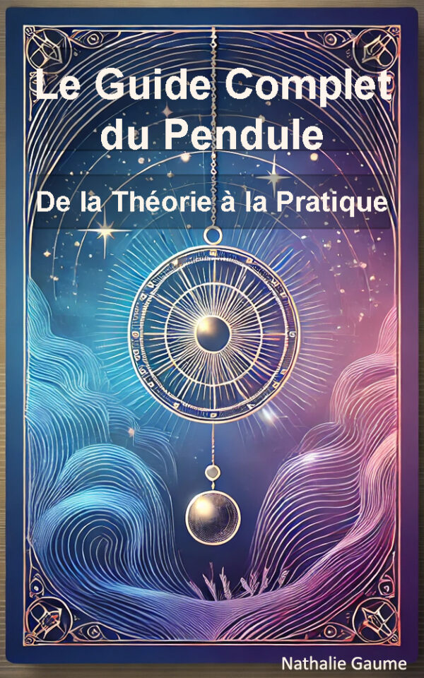 Le Guide Complet du Pendule