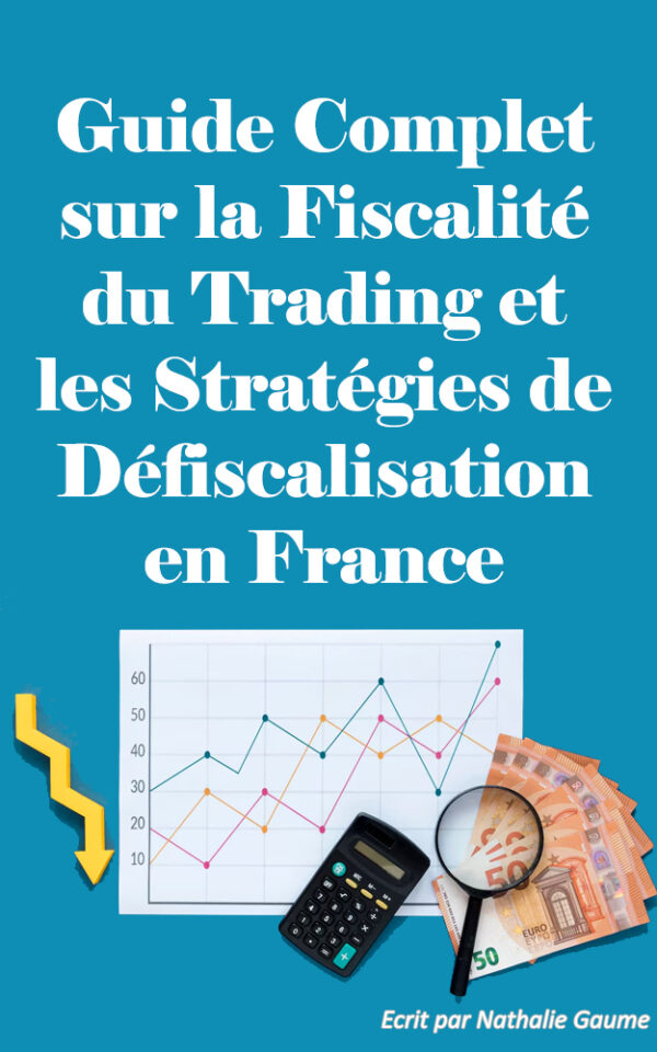 Guide Complet sur la Fiscalité du Trading et les Stratégies de Défiscalisation en France