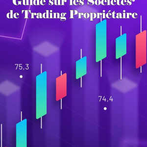 Guide sur les Sociétés de Trading Propriétaire