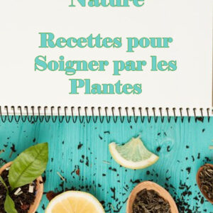 Les Délices de la Nature Recettes pour Soigner par les Plantes